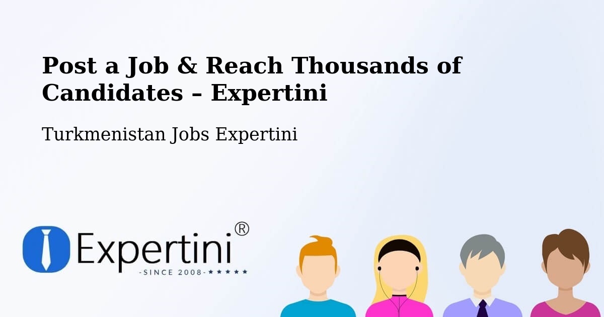 Post a Job in Serdar – Hire the Right Talent - Serdar, Turkmenistan Jobs Expertini