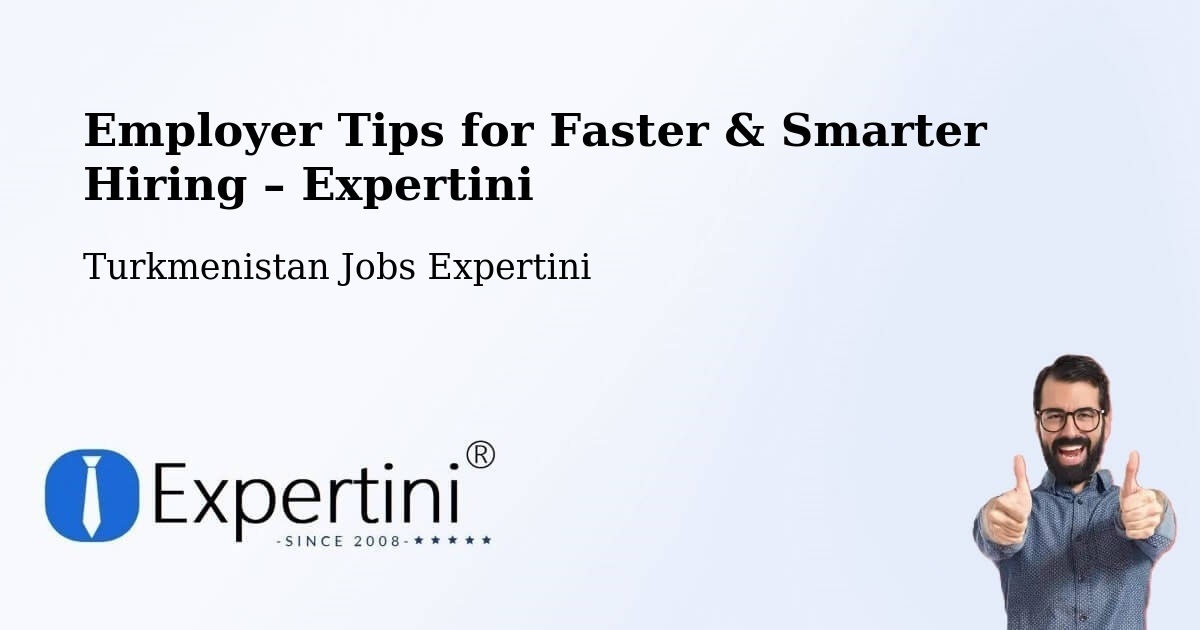 Employer Tips for Hiring & Recruitment – Serdar - Serdar, Turkmenistan Jobs Expertini