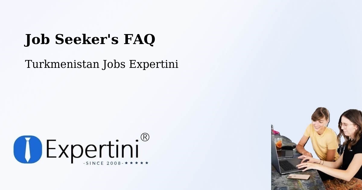 Job Seeker FAQ – Serdar - Turkmenistan Jobs Expertini