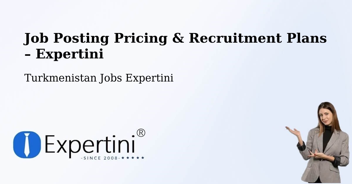 Job Posting Pricing & Recruitment Plans – Serdar - Serdar, Turkmenistan Jobs Expertini