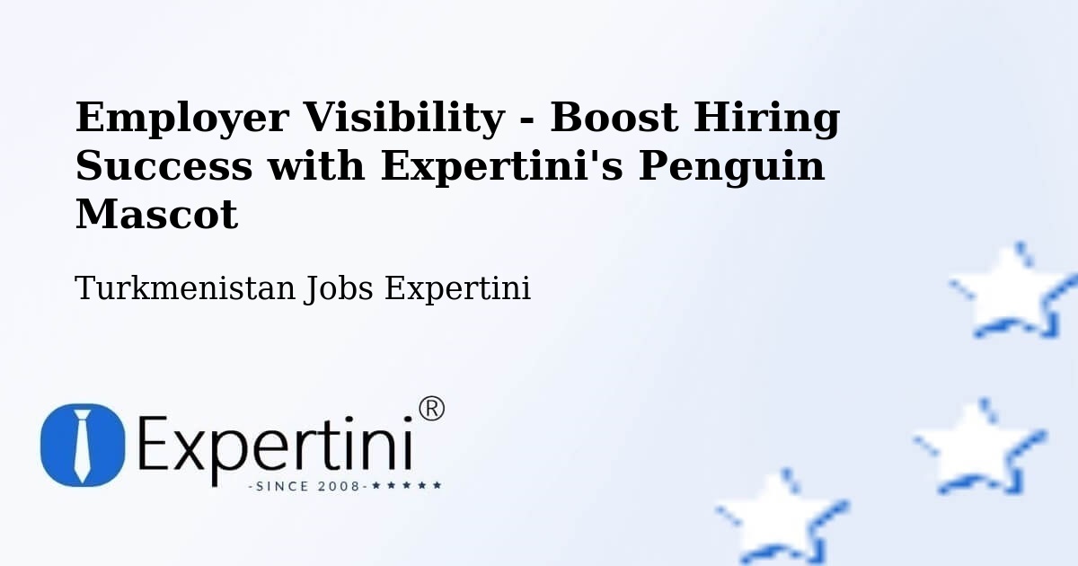 CV and Resume Visibility Optimization – Serdar - Turkmenistan Jobs Expertini
